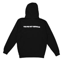 Load image into Gallery viewer, You Are Yet To Be Serious Zip Up Sweatshirt